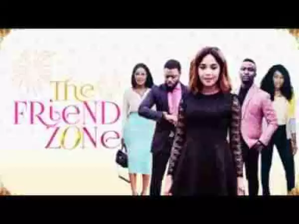 Video: FRIEND ZONE - Latest 2017 Nigerian Nollywood Drama Movie (20 min preview)